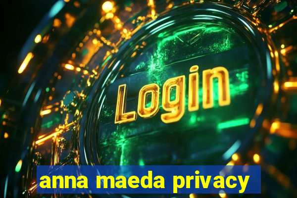 anna maeda privacy